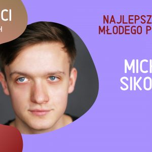 Iga Rudnicka i Michał Sikorski – najlepsi aktorzy młodego pokolenia | Chodźże do teatru 2019