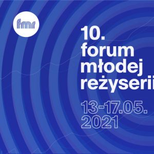 10. Forum Młodej Reżyserii | zmiana terminu nadsyłania zgłoszeń do 26 marca 2021 r.