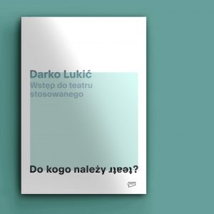 Promocja książki prof. Darka Lukicia - „Wstęp do teatru stosowanego. Do kogo należy teatr?” | 21.12.2021